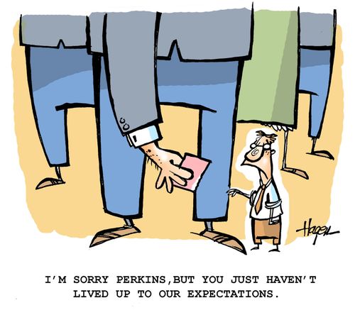 'I'm sorry Perkins,but you just haven't lived up to our expectations.'