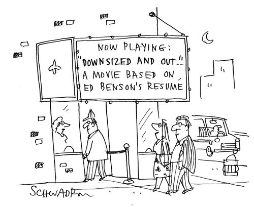 Now playing 'Downsized and out' - a movie based on Ed Benson's resume.