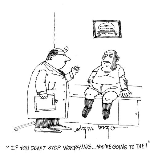 'If you don't stop worrying...you're going to die.'