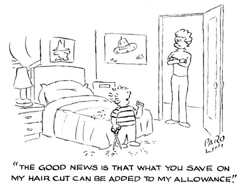 'The good news is that what you save on my hair cut can be added to my allowance.'