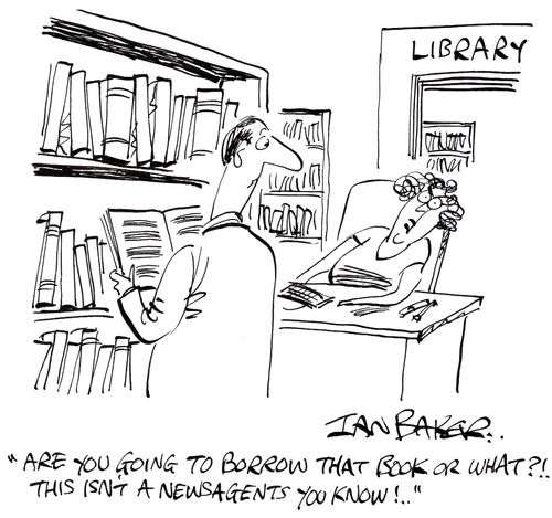 'Are you going to borrow that book or what?!..This isn't a newsagents you know!..'