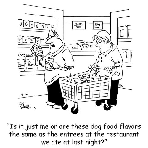 'Is it just me or are these dog food flavors the same as the entrees at the restaurant we ate at last night.'
