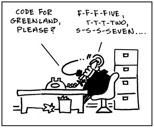 'Code for Greenland, please? f-f-f-five, t-t-t-two, s-s-s-seven....'