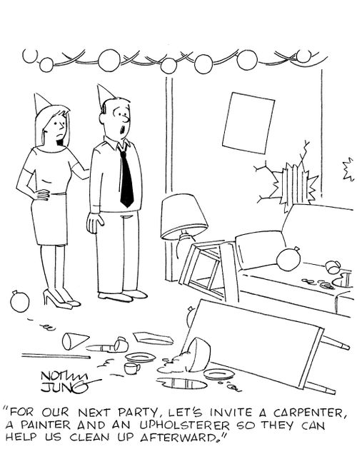 'For our next party, let's invite a carpenter, a painter and an upholsterer so they can help us clean up afterward.'