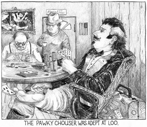 'The pawky chouser was adept at loo.'