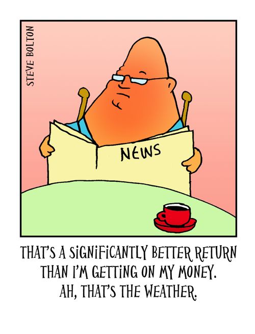 'That's a significantly better return than I'm getting on my money. Ah, that's the weather.'
