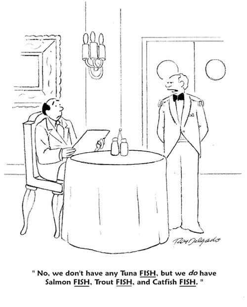 'No, we don't have any tuna FISH, but we do have salmon FISH, trout FISH, and catfish FISH.'