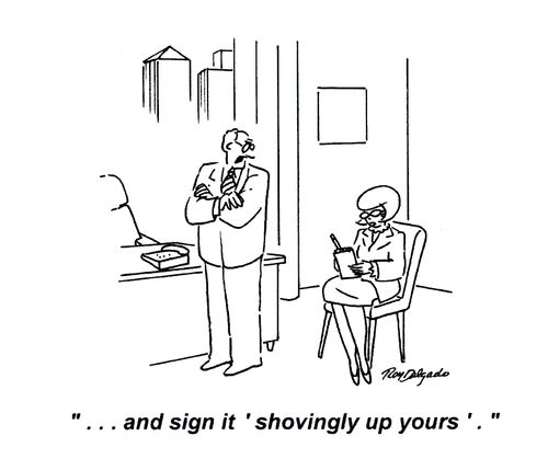 '... and sign it 'shovingly up yours'.'