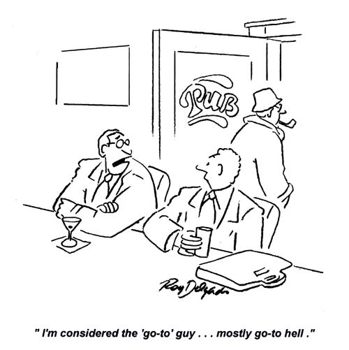 'I'm considered the 'go-to' guy... Mostly go-to hell.'