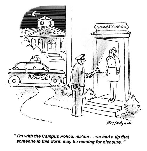 'I'm with the Campus Police, ma'am... we had a tip than someone in this dorm may be reading for pleasure.'