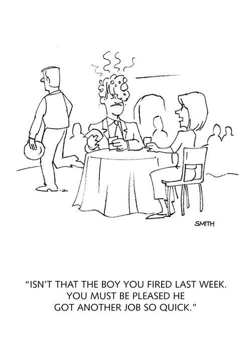 "Isn't that the boy you fired last week? You must be pleased he another job so quick."