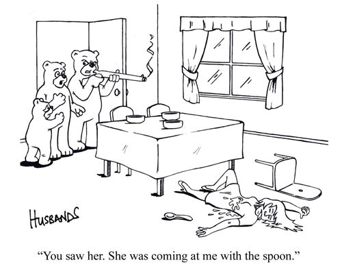 'You saw her. She was coming at me with the spoon.'