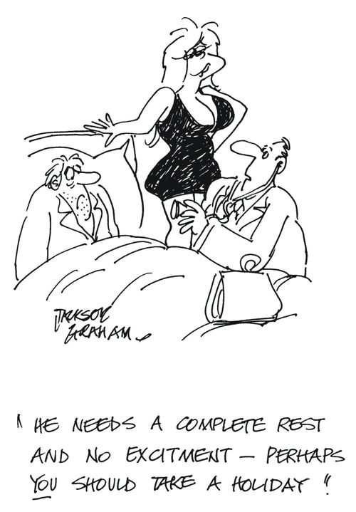 'He needs a complete rest and no excitment-perhaps you should take a holiday.'