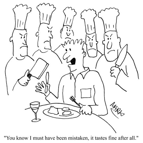 'You know I must have been mistaken, it tastes fine after all.'