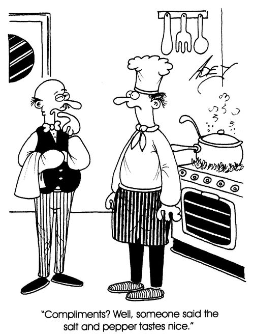 "Compliments? Well, someone said the salt and pepper tastes nice."