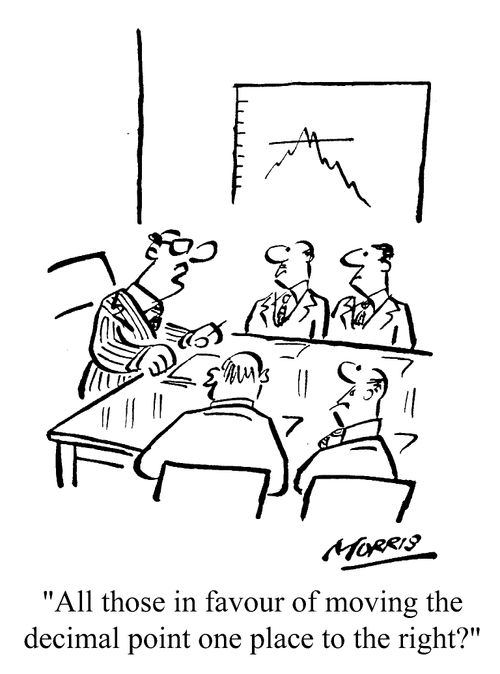 "All those in favour of moving the decimal point..."