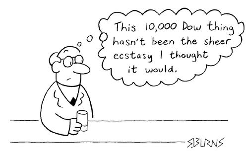 "This 10000 Dow thing hasn't been the pure ecstasy I thought..."