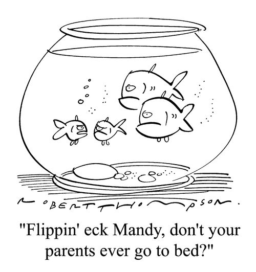 "Flippin' eck Mandy, don't your parents ever go to bed?"