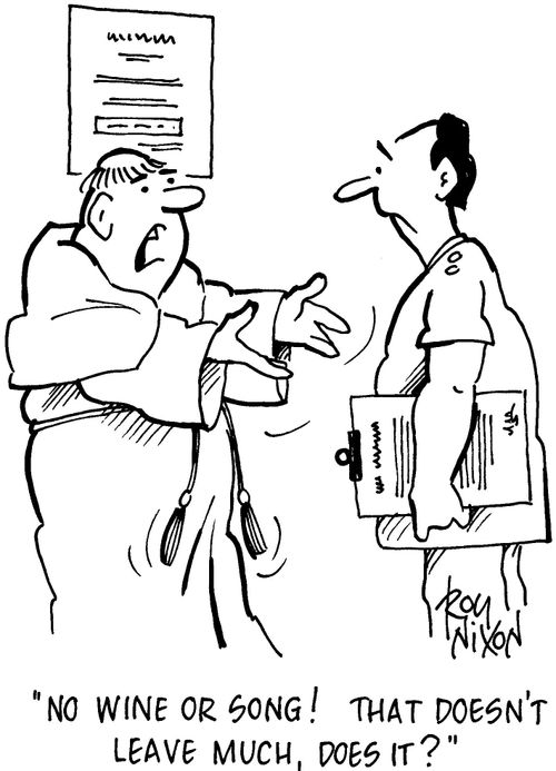 "No wine or song! That doesn't leave much does it?"