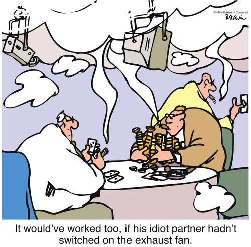 It would've worked too, if his idiot partner hadn't switched on the exhaust fan.