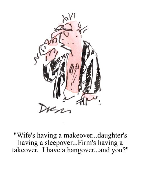 'Wife's having a makeover...daughter's having a sleepover...Firm's having a takeover. I have a hangover...and you?'