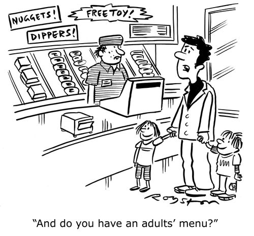 Man in burger bar with kids sees signs for dippers, nuggets etc. He says: 'And do you have an adults' menu'