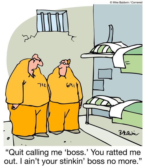 "Quit calling me 'boss.' You ratted me out. I ain't your stinkin' boss no more."