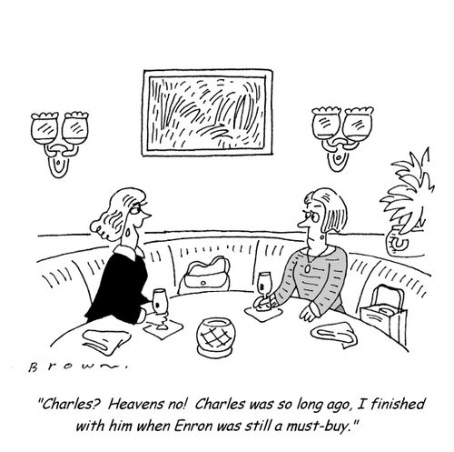 'Charles?  Heavens no!  Charles was so long ago, I finished with him when Enron was still a must-buy.'