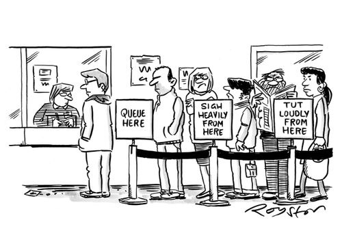 Impatient queue of people. The signs read queue here,sigh heavily from here, and Tut Loudly from here.