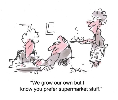 'We grow our own but I know you prefer supermarket stuff.'