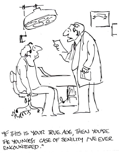 'If this is your true age, then you're the youngest case of senility I've ever seen.'