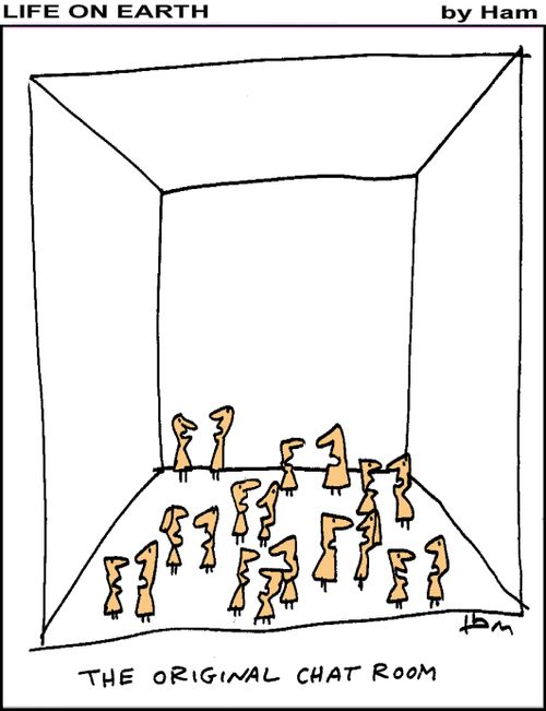 Life on Earth - The original chat room.