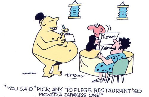 'You said 'Pick any topless restaurant' so I picked a Japanese one!'