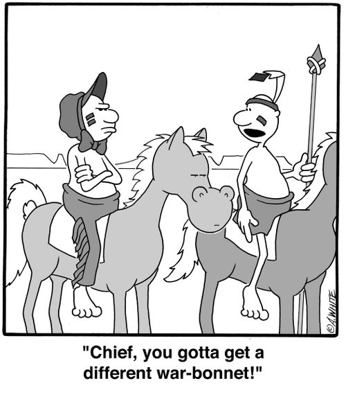'Chief, you gotta get a different war-bonnet!'