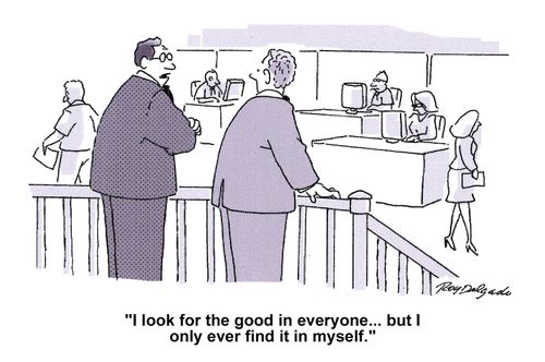 'I look only for the good in everyone...but I only ever find it in myself.'
