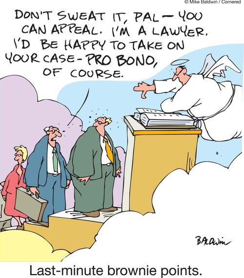 'Don't sweat it pal - you can always appeal. I'm a lawyer. I'd be happy to take on your case- pro bono, of course.' 