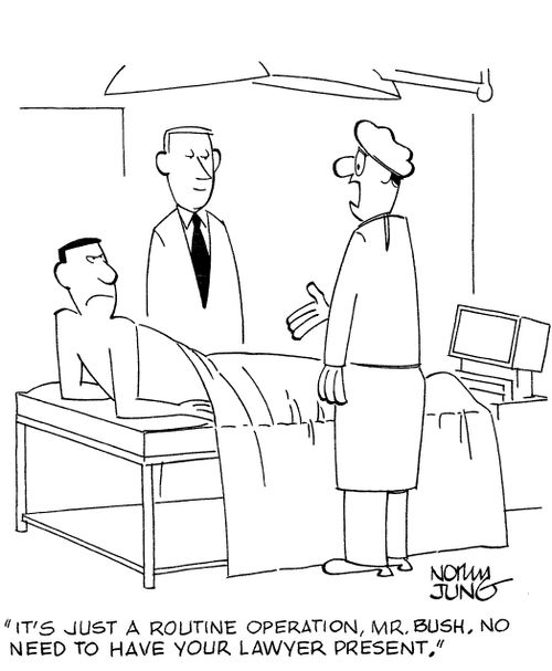 'It's just a routine operation, Mr. Bush. No need to have your lawyer present.'