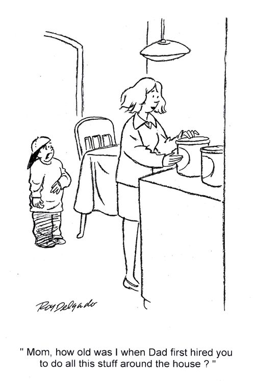 'Mom, how old was I when Dad first hired you to do all this stuff around the house?'