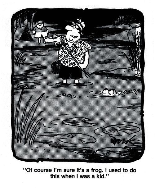 'Of course I'm sure it's a frog. I used to do this when I was a kid.'