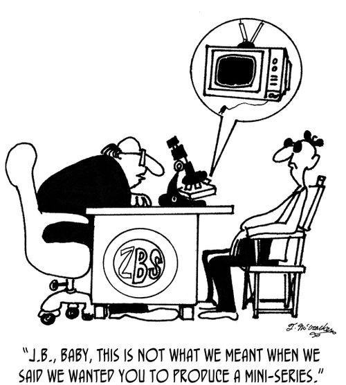 'J.B., baby, this is NOT what we meant when we said we wanted you to produce a mini-series.'