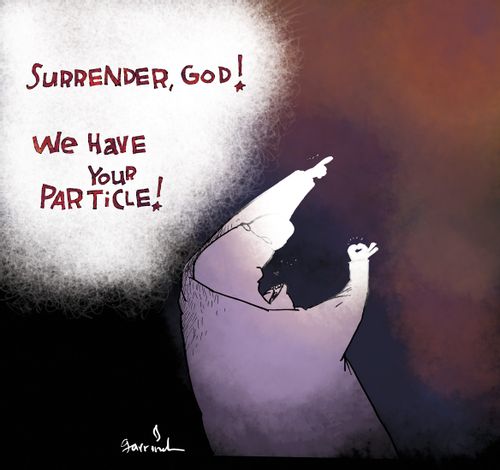 'Surrender God! We have your particle!'
