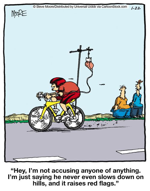 'Hey, I'm not accusing anyone of anything. I'm just saying he never even slows down on hills and it raises red flags.'
