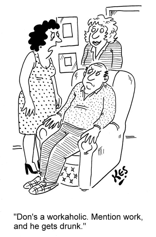 'Don's a workaholic. Mention work, and he gets drunk.'
