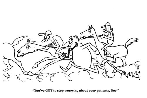 'You've GOT to stop worrying about your patients, Doc!'