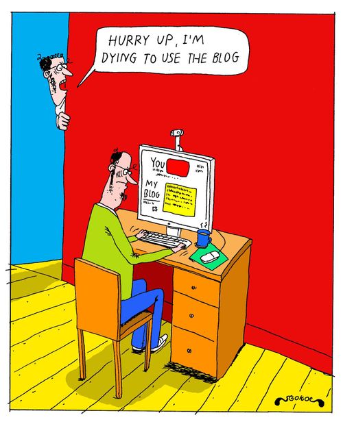 'Hurry up, I'm dying to use the blog'