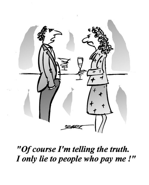 'Of course I'm telling the truth. I only lie to people who pay me!'
