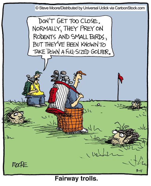 Fairway trolls.