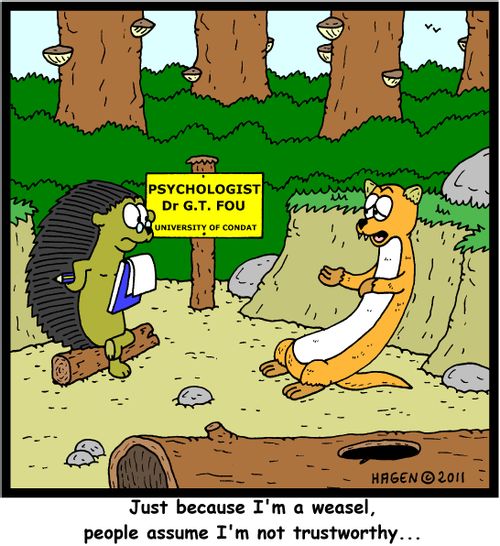 'Just because I'm a weasel, people assume I'm not trustworthy...'
