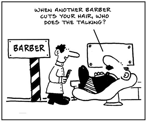 'When another barber cuts your hair, who does the talking?'