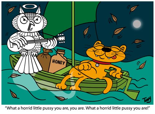 'What a horrid little pussy you are, you are. What a horrid little pussy you are!'